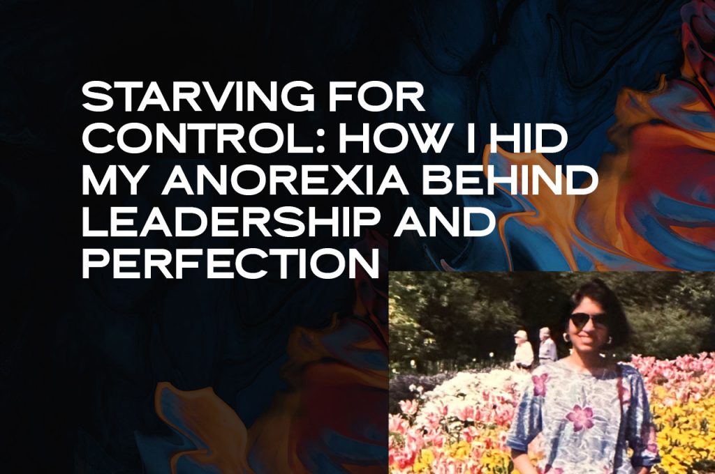 How Rashmi Airan Hid My Anorexia Behind Leadership and Perfection