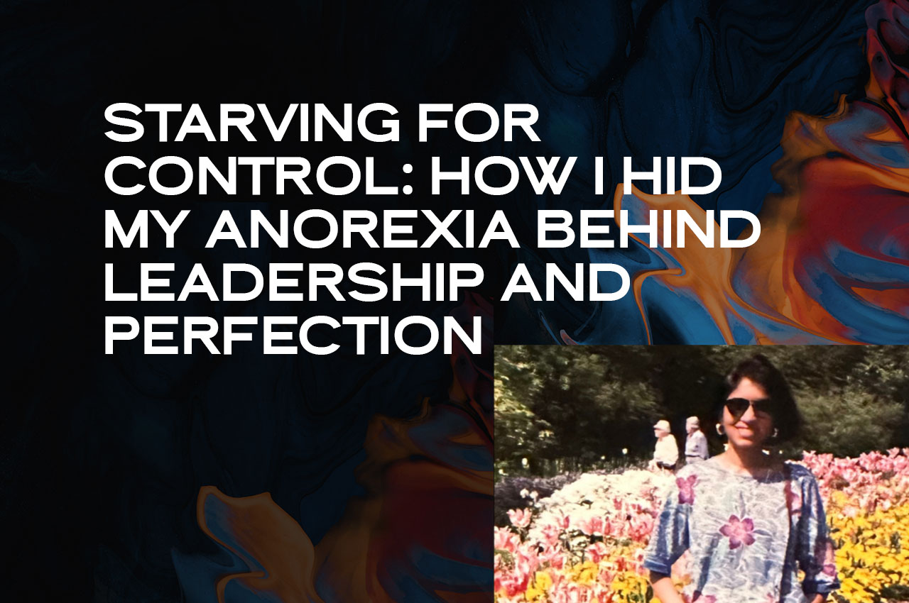 Starving for Control: How I Hid My Anorexia Behind Leadership and Perfection