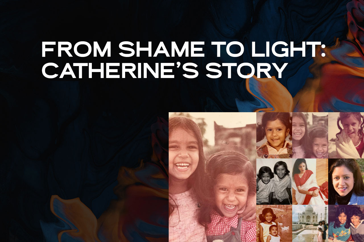From Shame to Light: Catherine’s Story