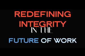 Redefining Integrity in the Future of Work