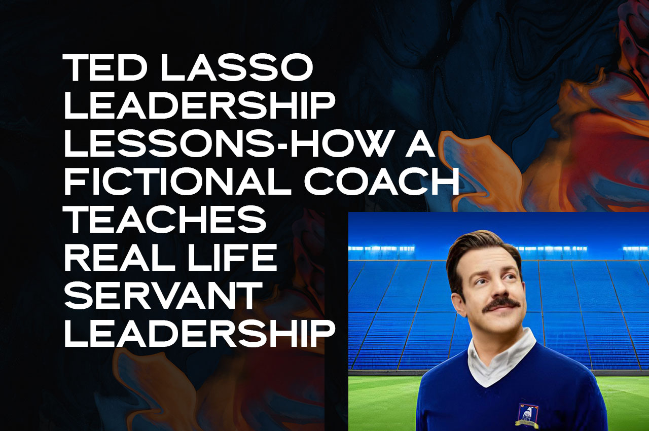 Ted Lasso Leadership Lessons