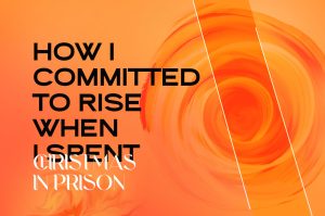 How I Committed to rise when I spent Christmas in prison