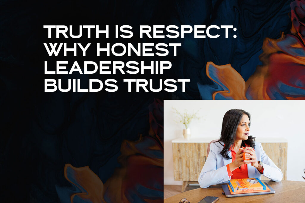 Truth Is Respect Why Honest Leadership Builds Trust